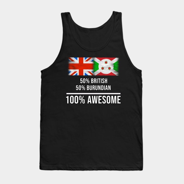 50% British 50% Burundian 100% Awesome - Gift for Burundian Heritage From Burundi Tank Top by Country Flags